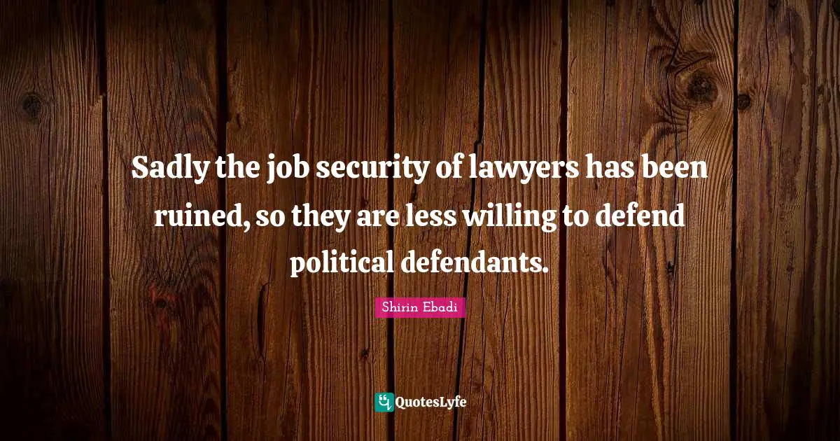 Sadly the job security of lawyers has been ruined, so they are less willing to defend political defendants.