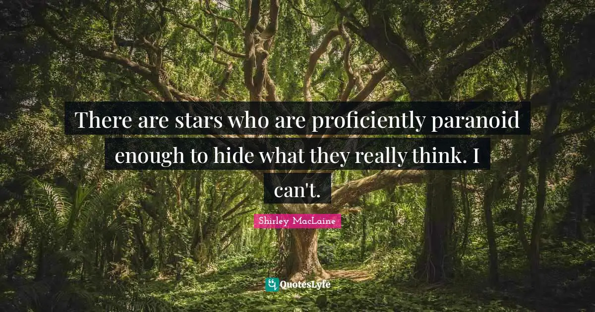 Paranoid Quotes: "There are stars who are proficiently paranoid enough to hide what they really think. I can't."