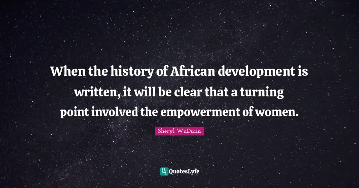 When the history of African development is written, it will be clear that a turning point involved the empowerment of women.