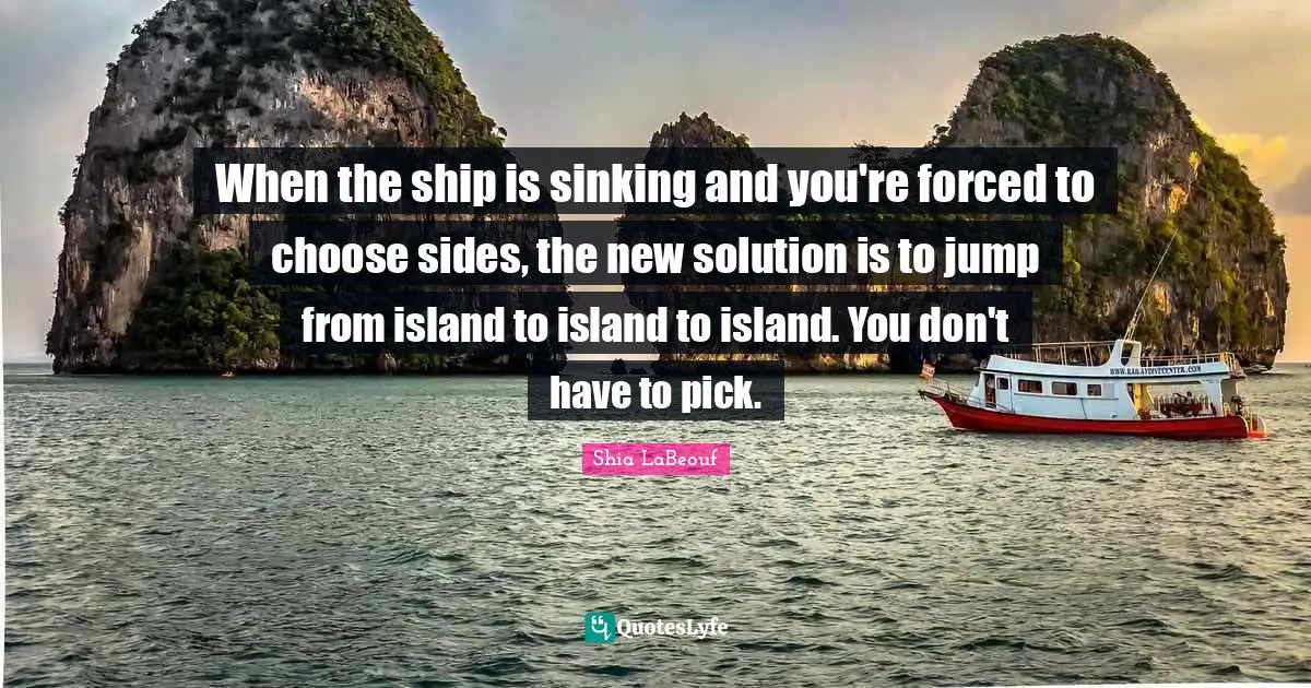 When the ship is sinking and you're forced to choose sides, the new solution is to jump from island to island to island. You don't have to pick.