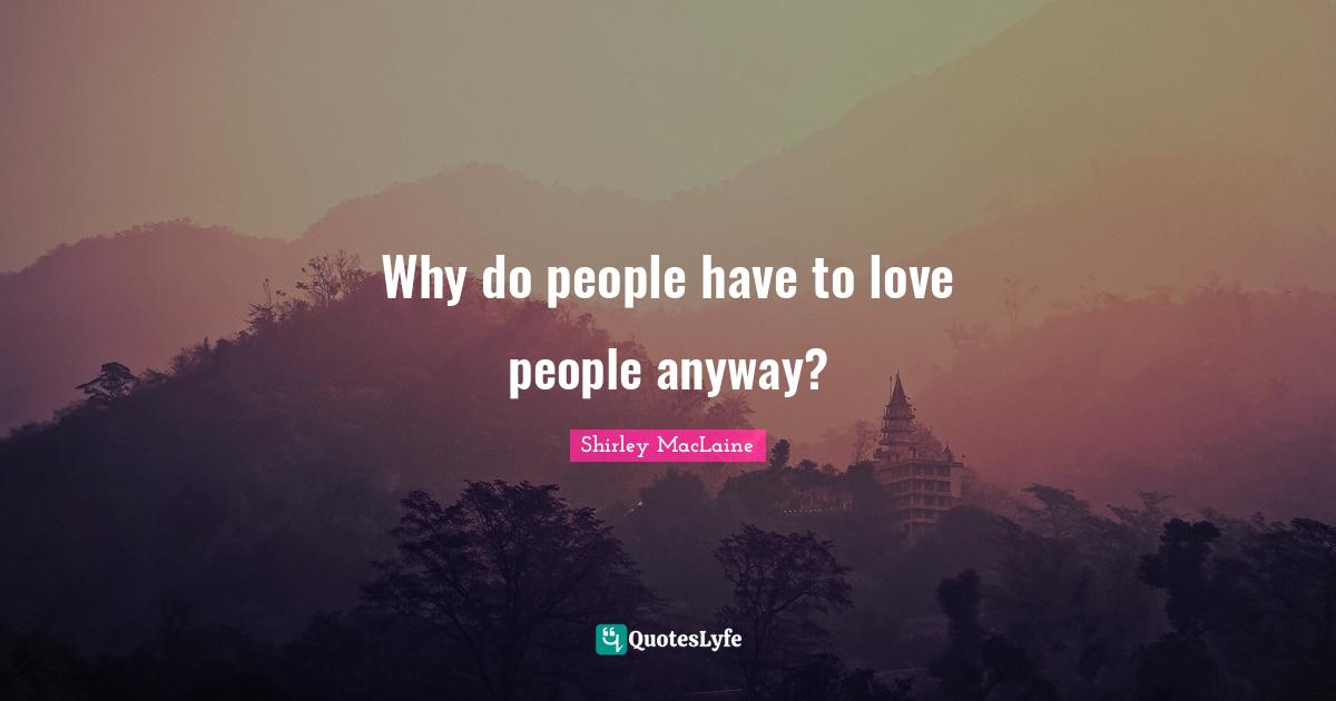 Why do people have to love people anyway?