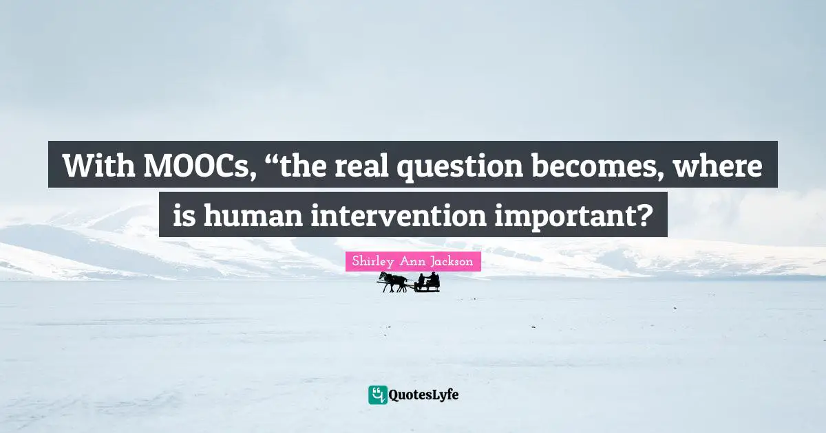 With MOOCs, “the real question becomes, where is human intervention important?