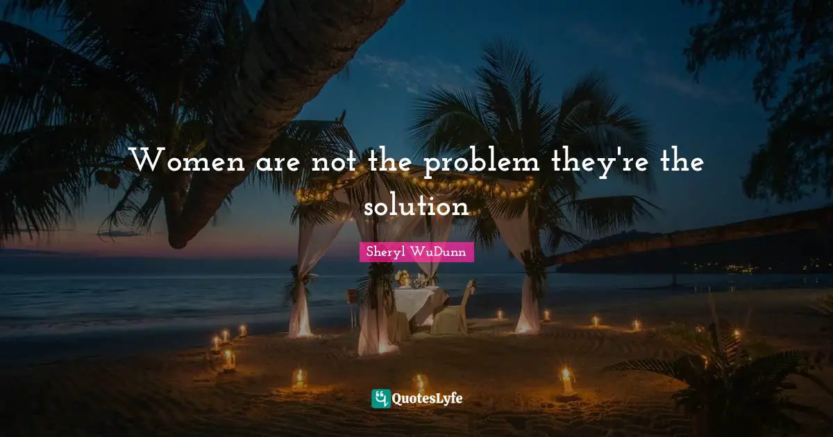 Leaks Quotes: "Women are not the problem they're the solution"
