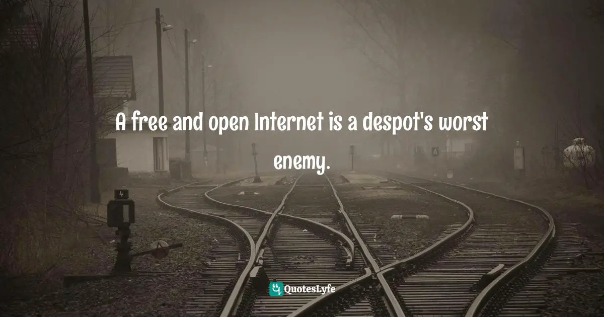 Jay Samit, Disrupt You!: Master Personal Transformation, Seize Opportunity, And Thrive In The Era Of Endless Innovation Quotes: "A free and open Internet is a despot's worst enemy."