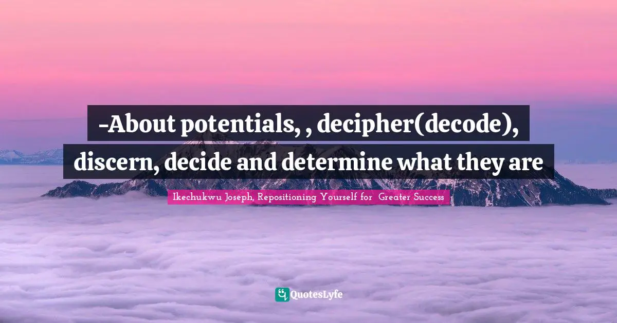 -About potentials, , decipher(decode), discern, decide and determine what they are