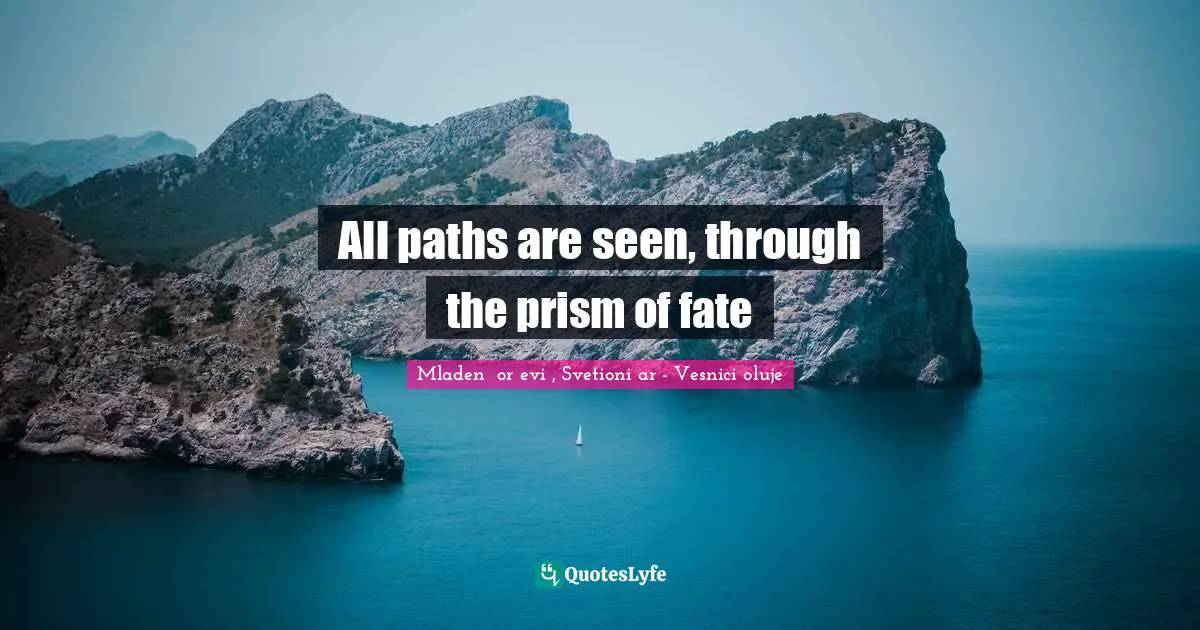 Be The Lighthouse Quotes: "All paths are seen, through the prism of fate"