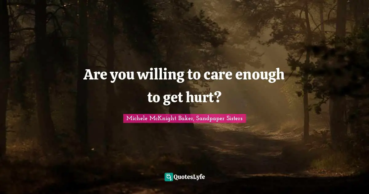 Are you willing to care enough to get hurt?