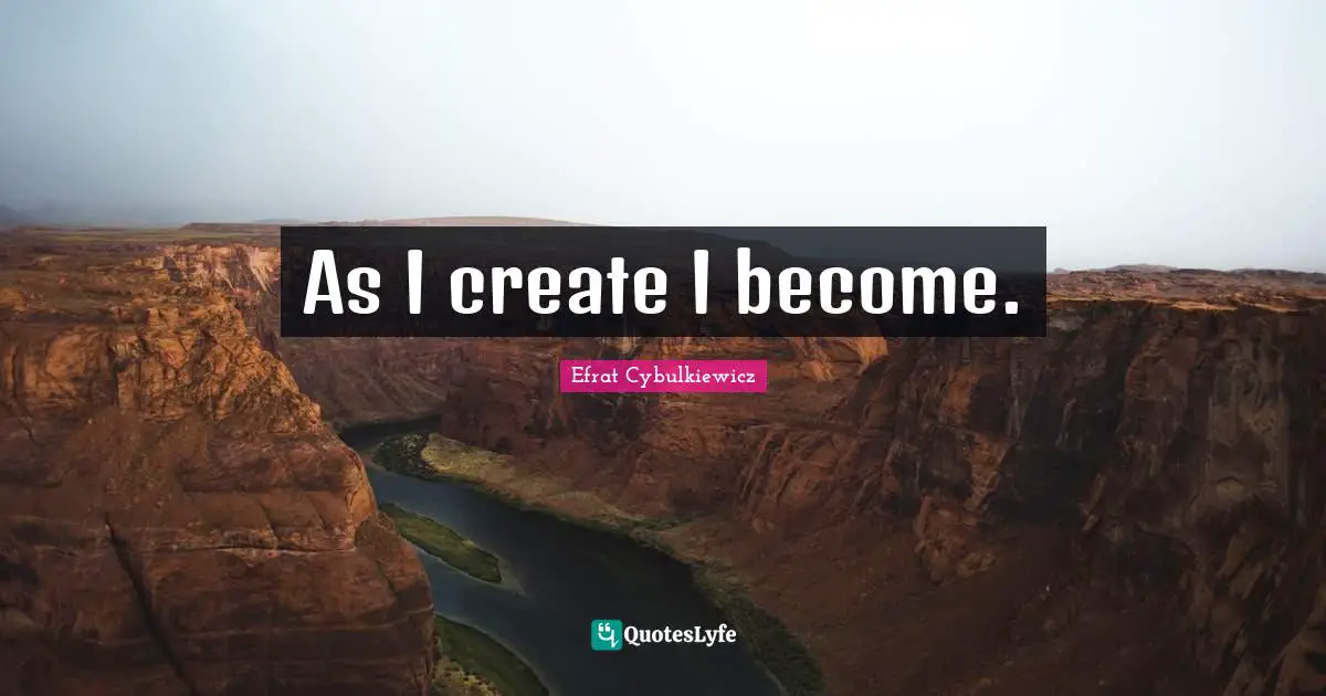As I create I become.