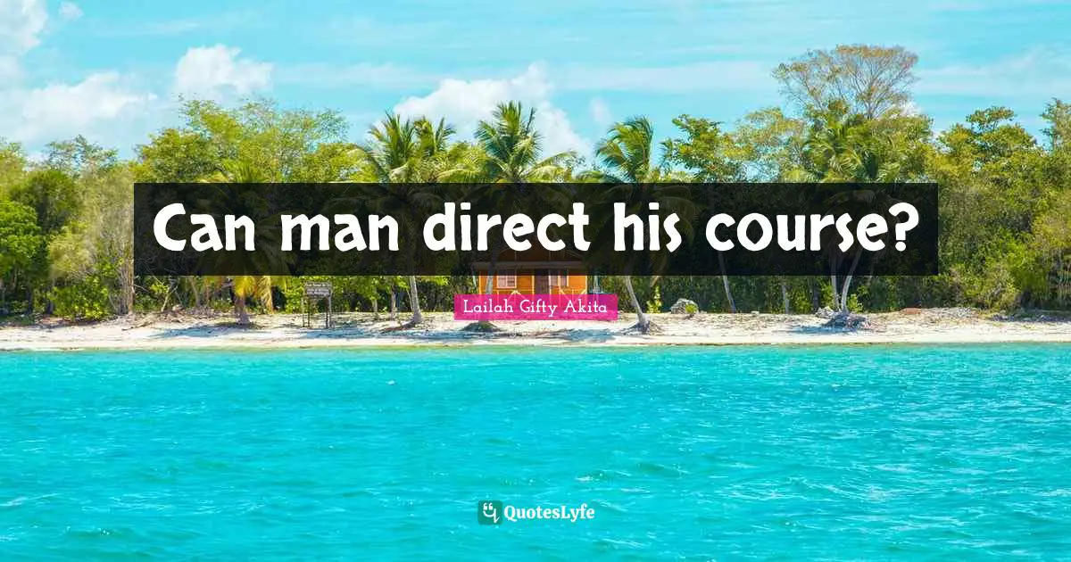 Can man direct his course?