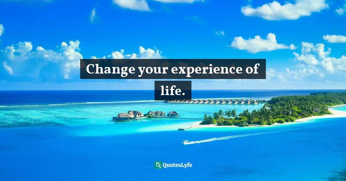 Elizabeth Grace Saunders, The 3 Secrets To Effective Time Investment: Achieve More Success With Less Stress: Foreword By Cal Newport, Author Of So Good They Can't Ignore You Quotes: "Change your experience of life."