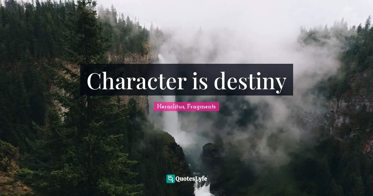 Character is destiny