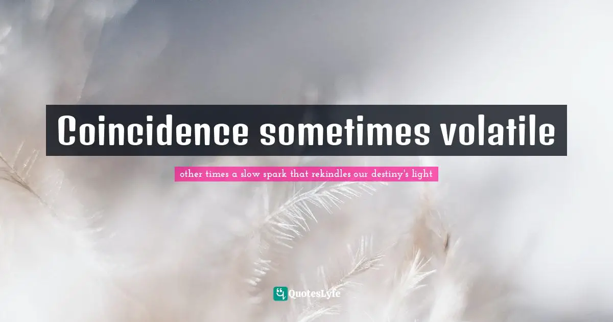 Coincidence sometimes volatile