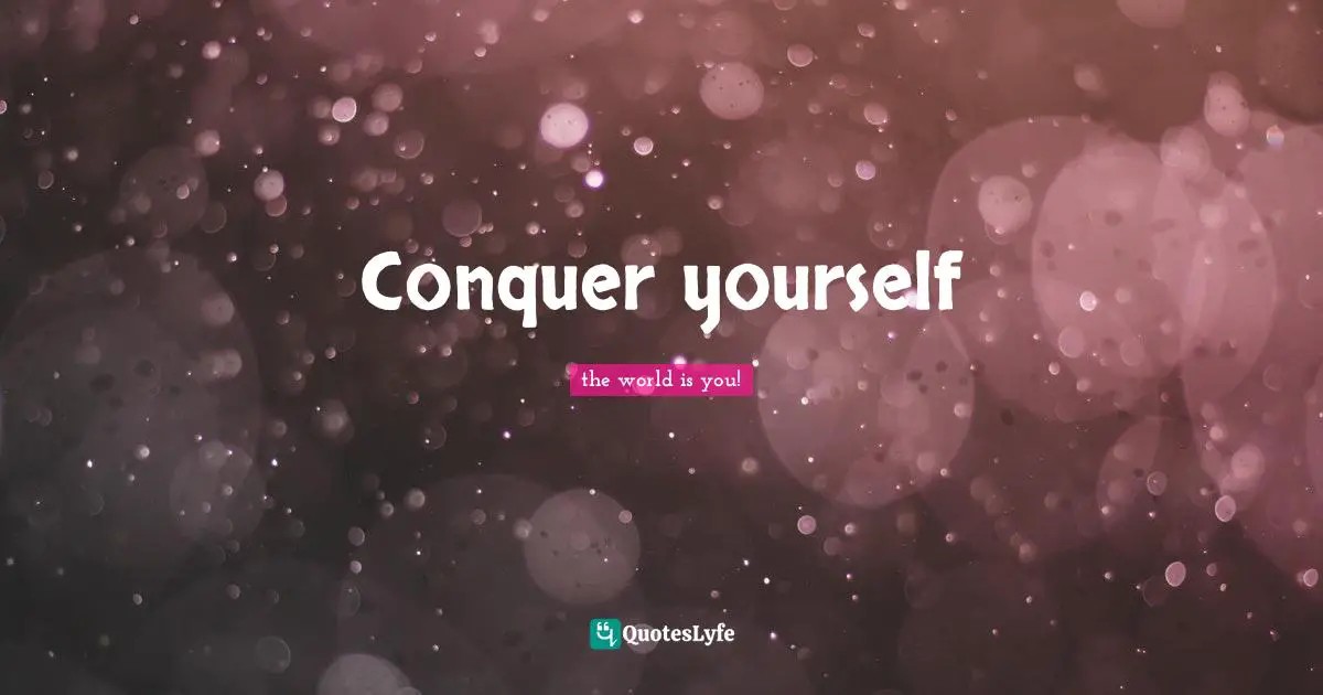 Conquer yourself