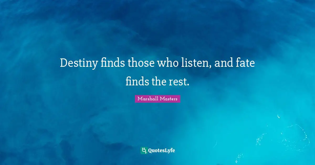 ‎Destiny finds those who listen, and fate finds the rest.