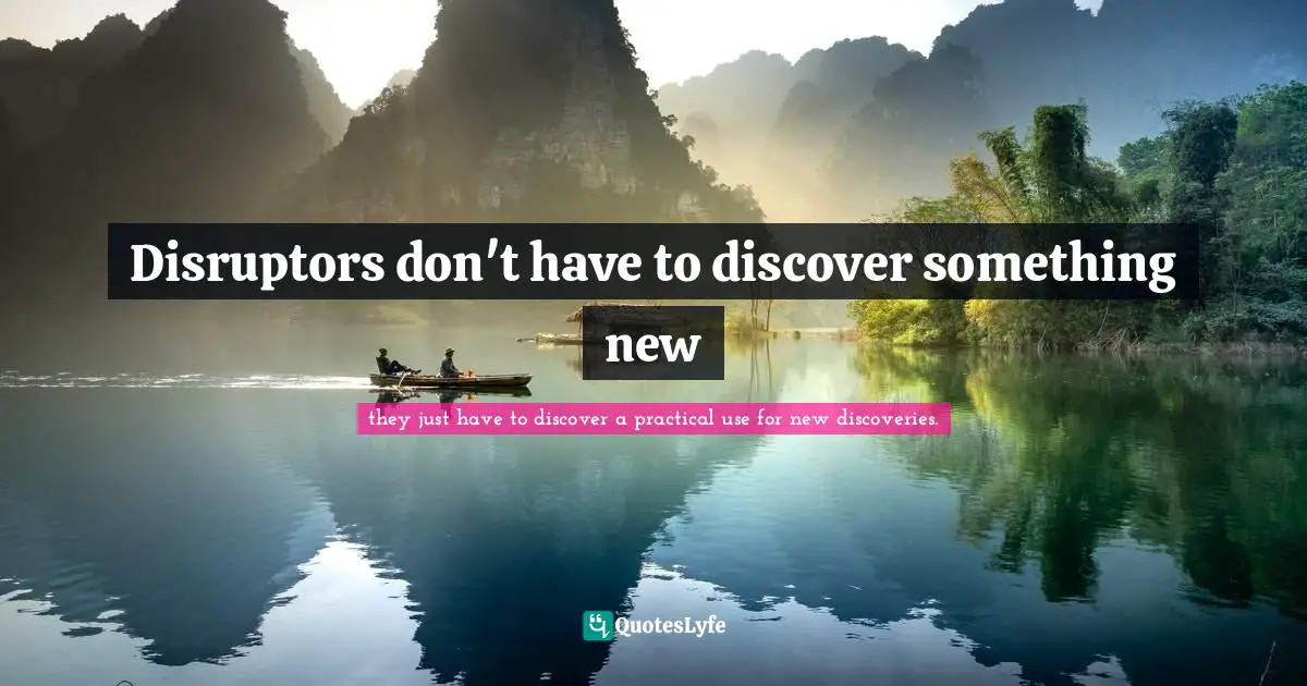 Disruptors don't have to discover something new
