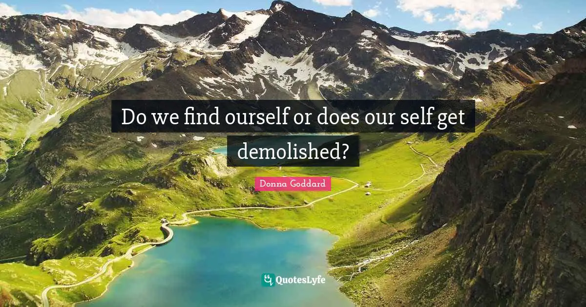 Spiritual Path Quotes: "Do we find ourself or does our self get demolished?"