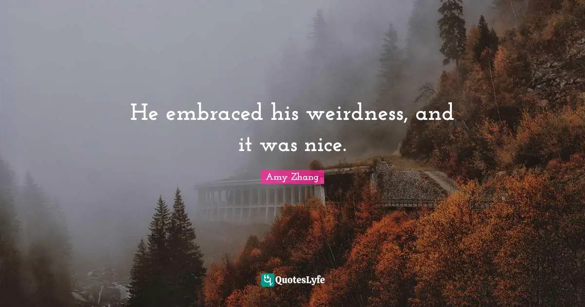 He embraced his weirdness, and it was nice.