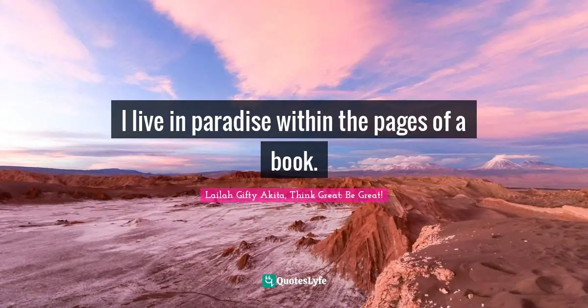 Lailah Gifty Akita Affirmations Quotes: "I live in paradise within the pages of a book."
