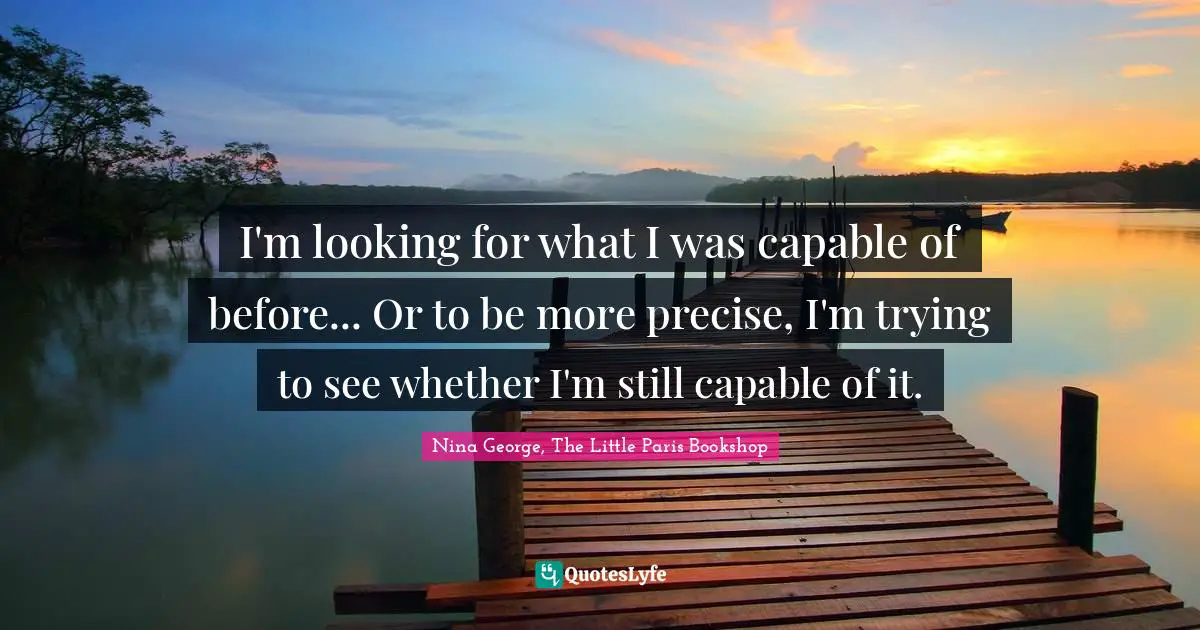 I'm looking for what I was capable of before... Or to be more precise, I'm trying to see whether I'm still capable of it.