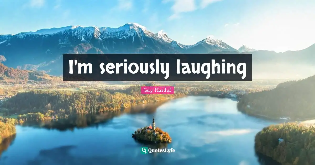 I'm seriously laughing