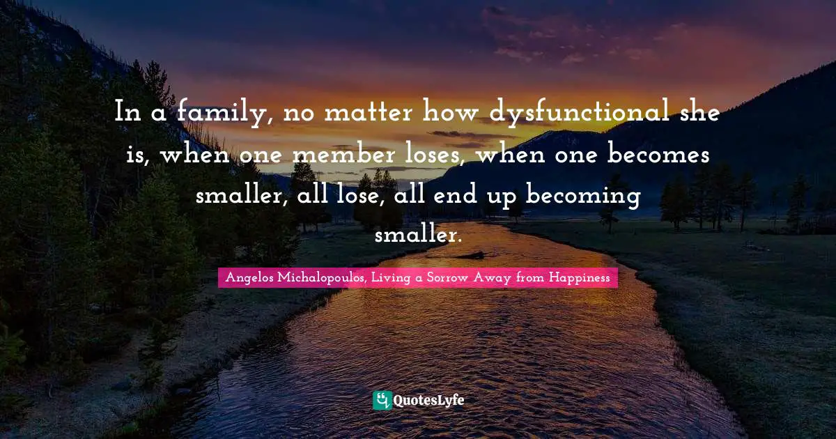 In a family, no matter how dysfunctional she is, when one member loses, when one becomes smaller, all lose, all end up becoming smaller.