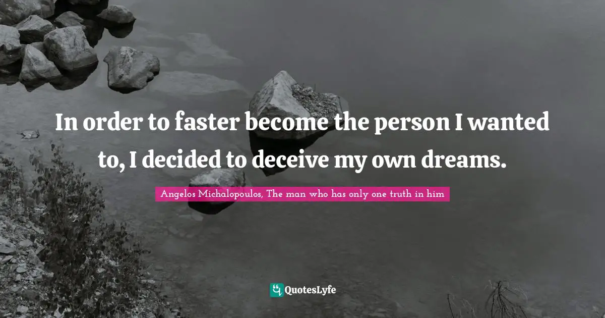 In order to faster become the person I wanted to, I decided to deceive my own dreams.