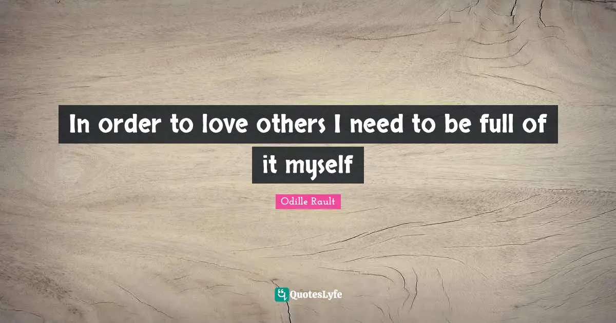 In order to love others I need to be full of it myself