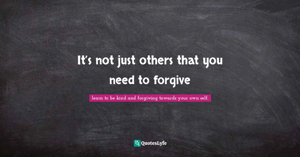 It’s not just others that you need to forgive