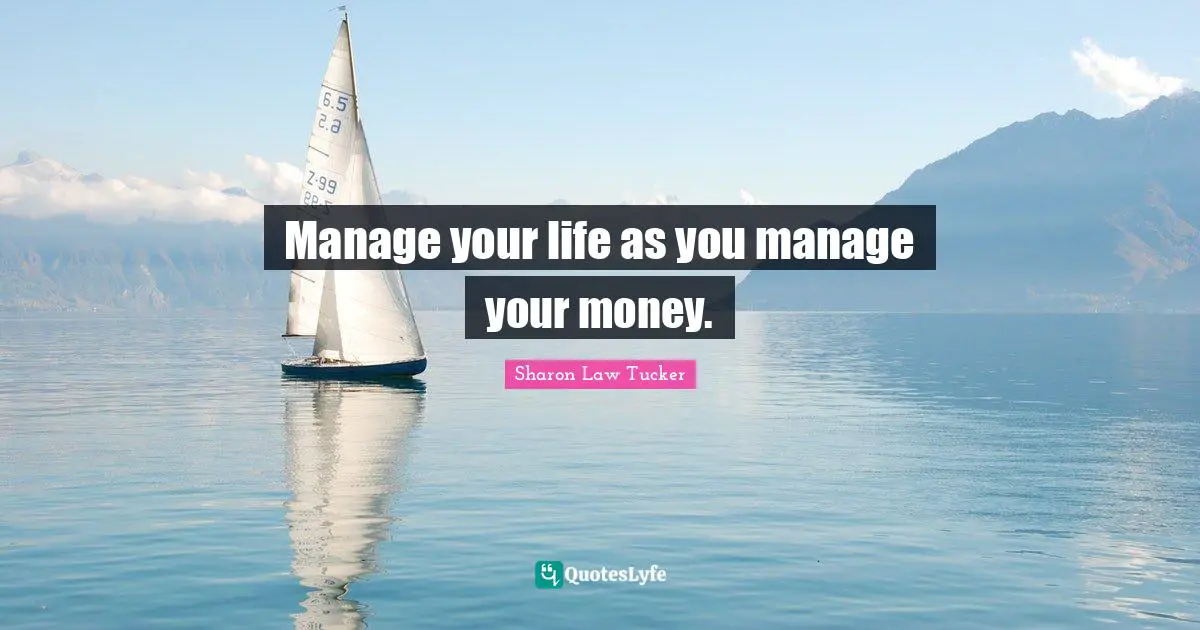 Manage your life as you manage your money.