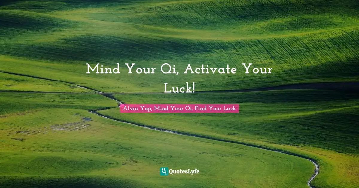 Mind Your Qi, Activate Your Luck!