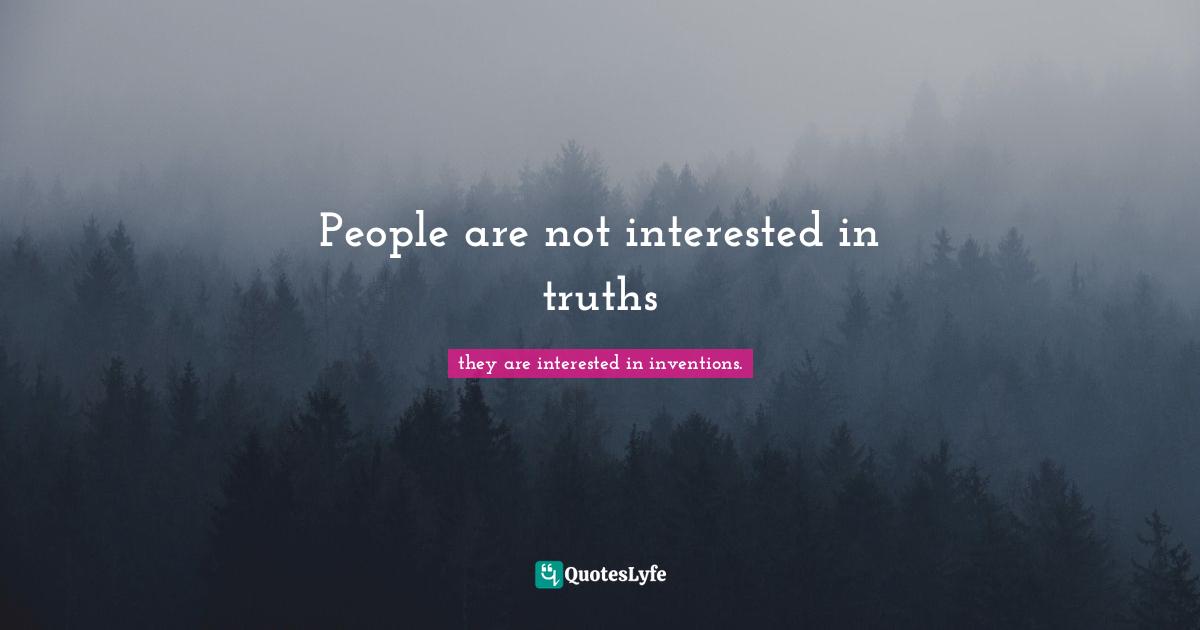 People are not interested in truths
