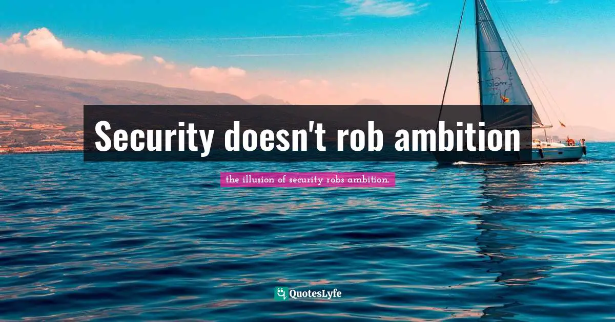 Security doesn't rob ambition