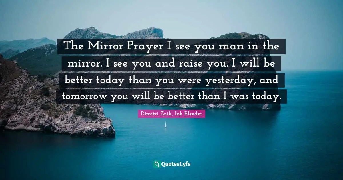 The Mirror Prayer I See You Man In The Mirror I See You And Raise You Quote By Dimitri Zaik Ink Bleeder Quoteslyfe