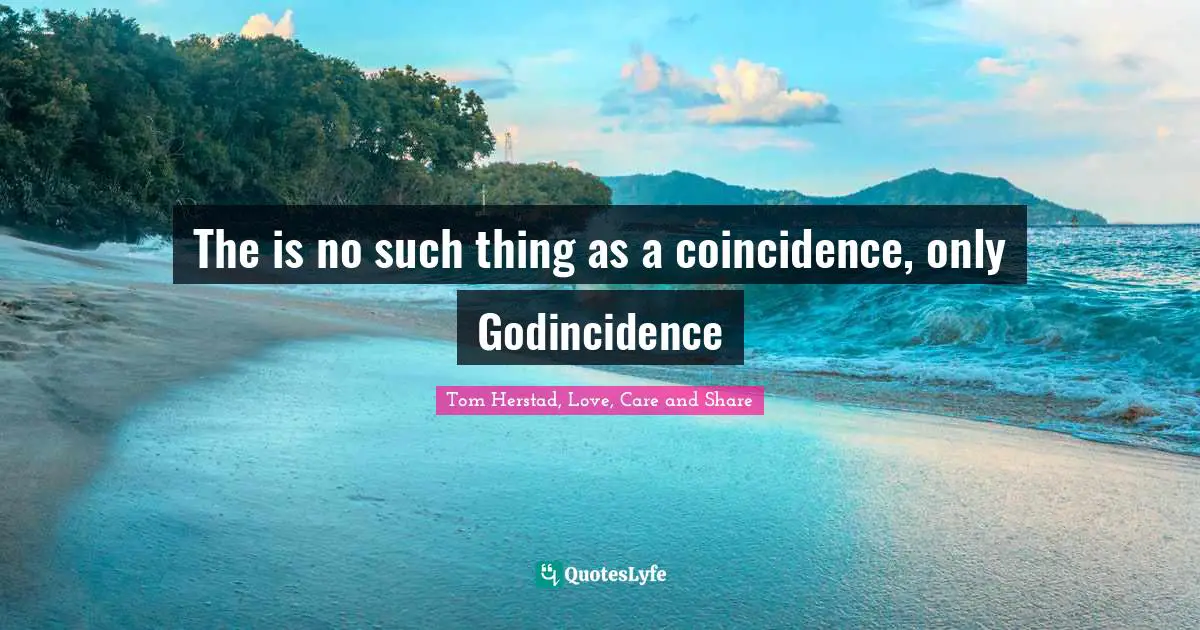 The is no such thing as a coincidence, only Godincidence