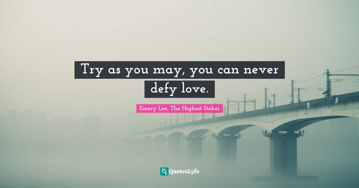 Robert Quotes: "Try as you may, you can never defy love."