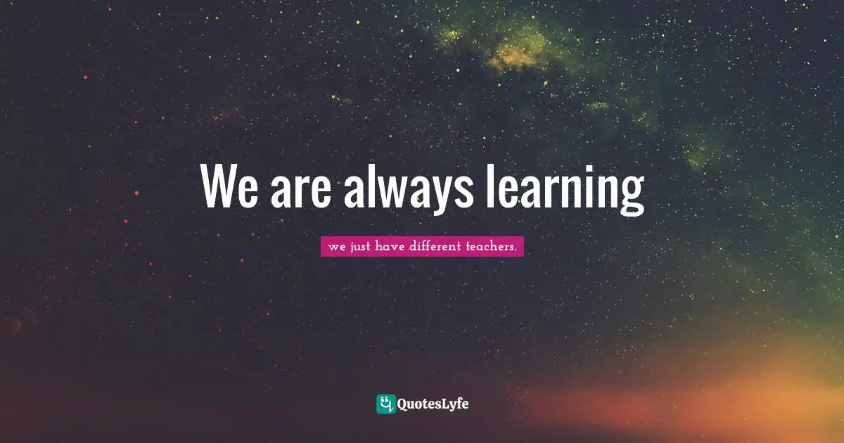We are always learning