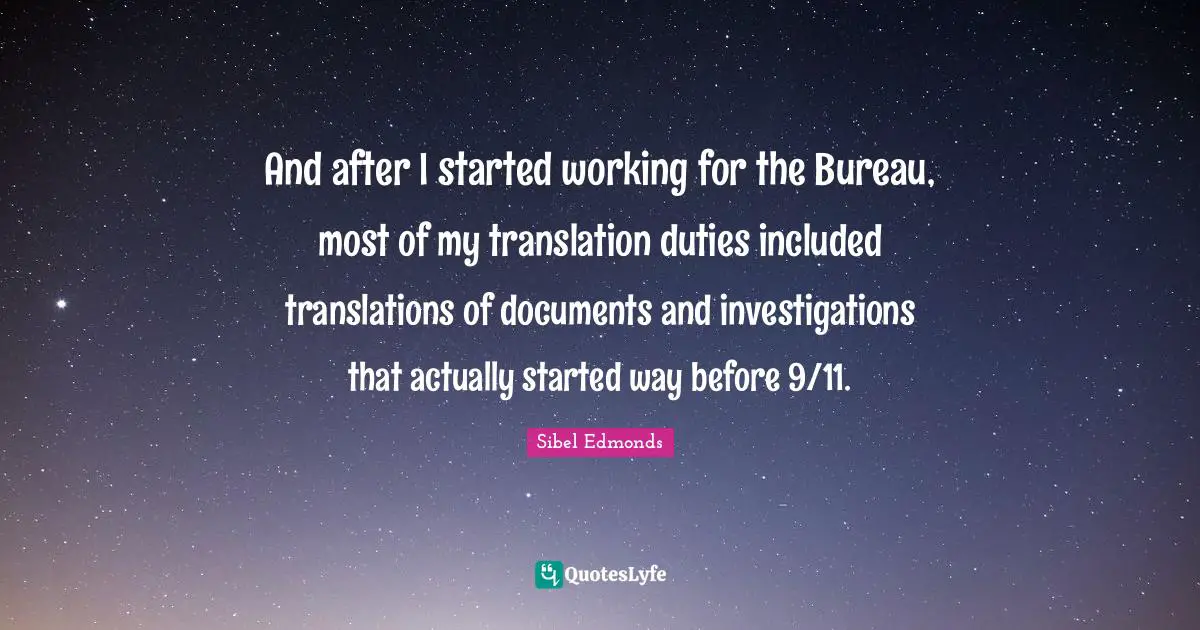 And after I started working for the Bureau, most of my translation duties included translations of documents and investigations that actually started way before 9/11.