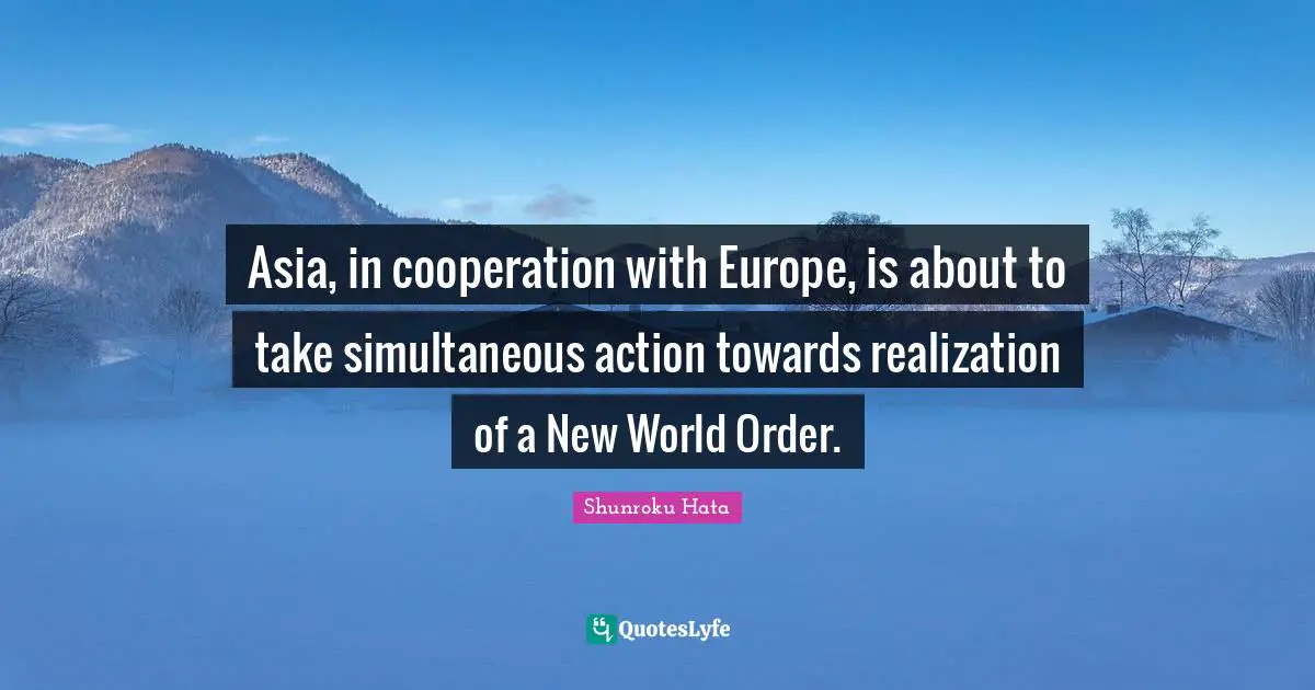 Asia, in cooperation with Europe, is about to take simultaneous action towards realization of a New World Order.