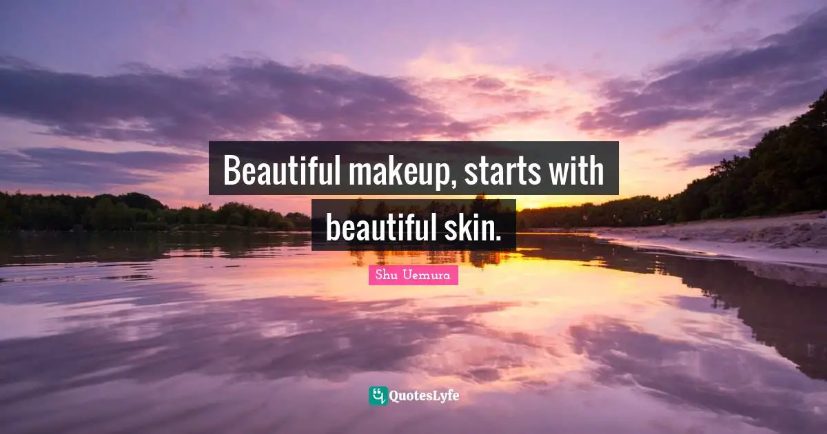 Beautiful makeup, starts with beautiful skin.