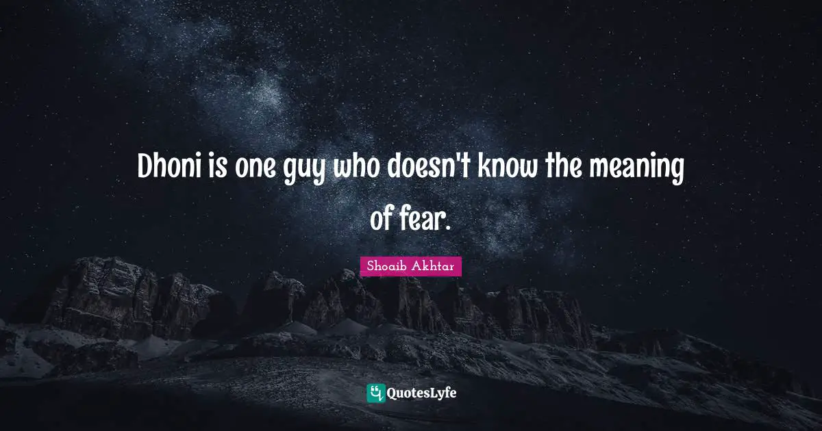 Dhoni is one guy who doesn't know the meaning of fear.