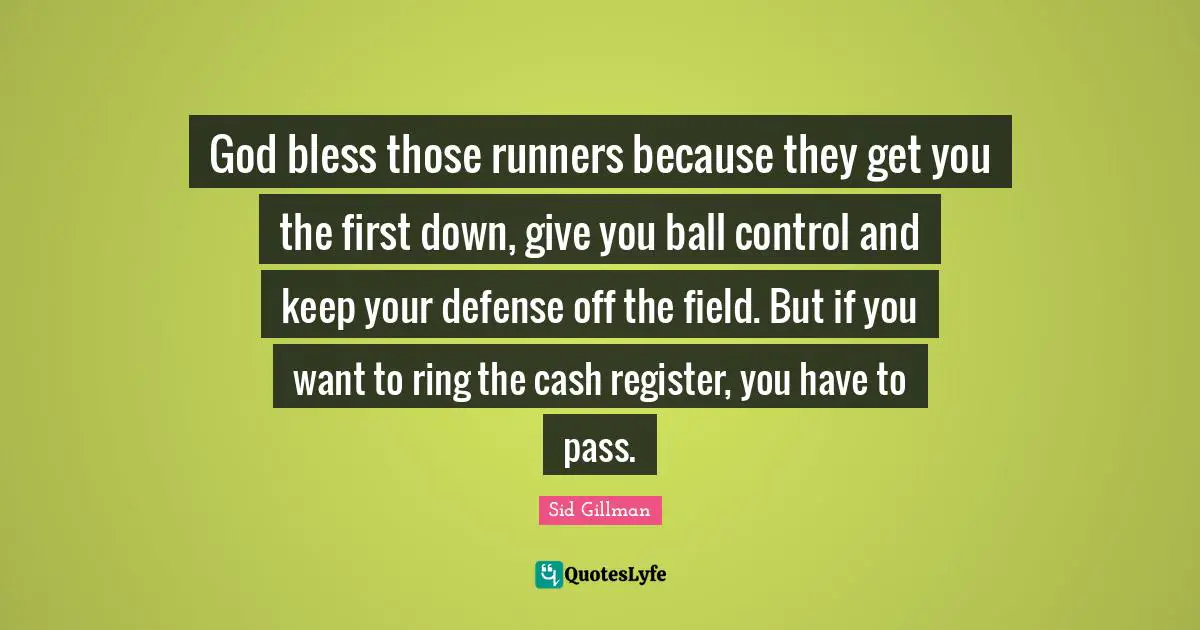 God bless those runners because they get you the first down, give you ball control and keep your defense off the field. But if you want to ring the cash register, you have to pass.