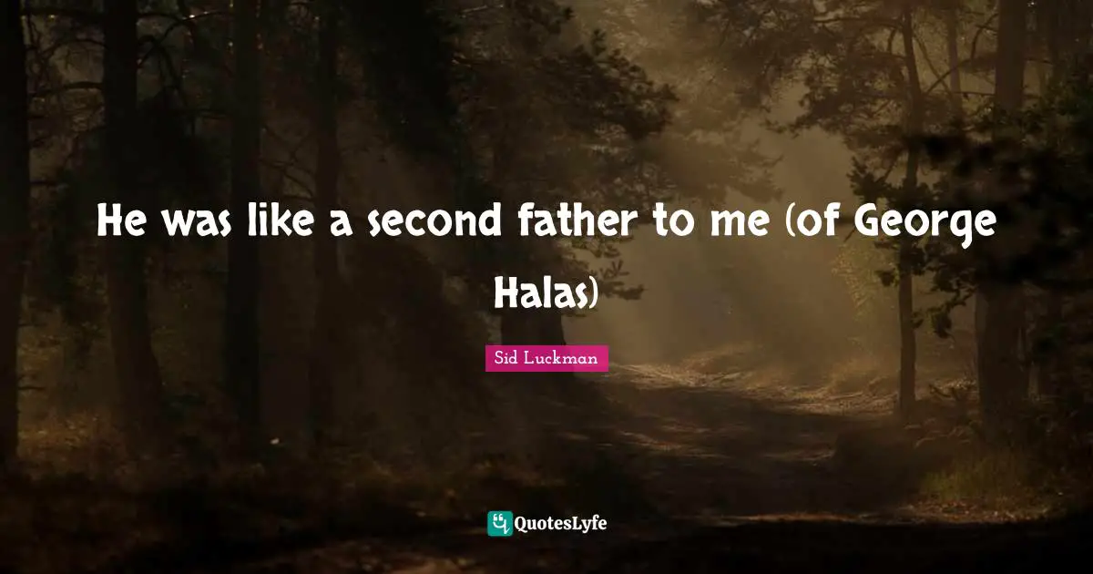 He was like a second father to me (of George Halas)