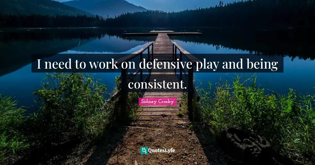 I need to work on defensive play and being consistent.