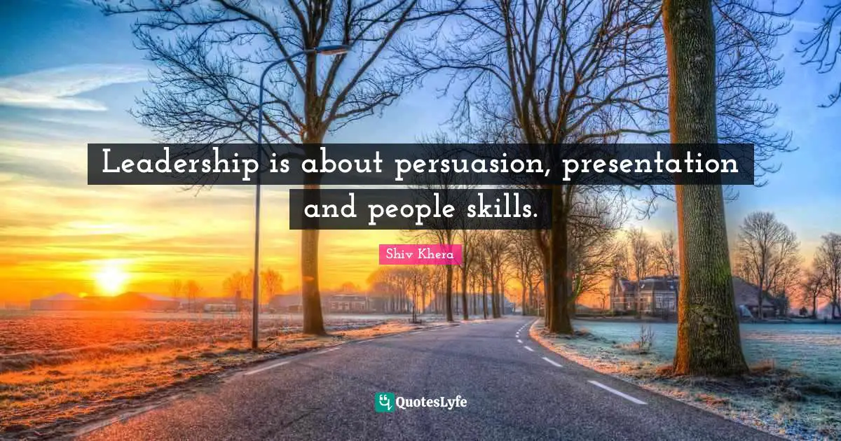 My Presentation Quotes: "Leadership is about persuasion, presentation and people skills."