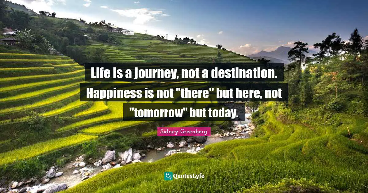 Sidney Greenberg Quotes: Life is a journey, not a destination. Happiness is not 