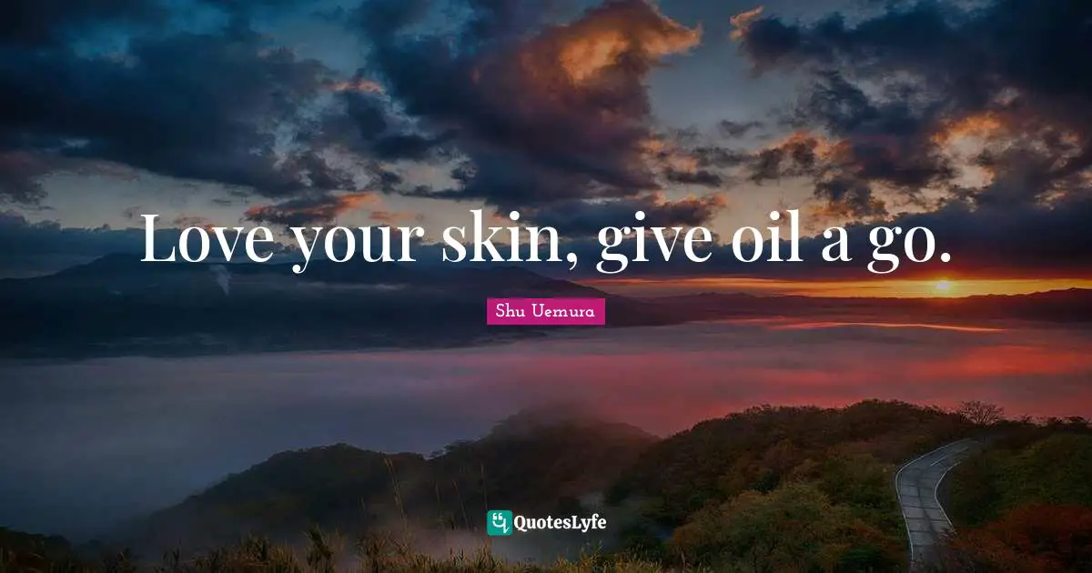 Love your skin, give oil a go.
