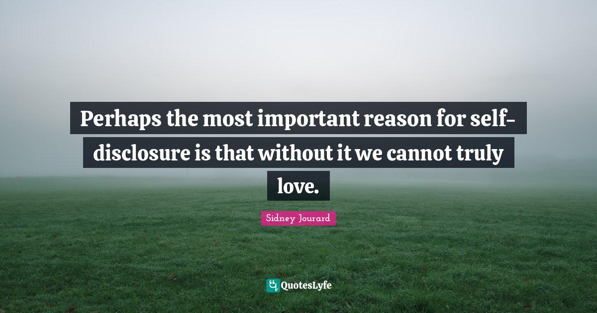 Perhaps the most important reason for selfdisclosure is that without Quote by Sidney