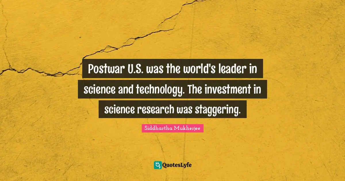 Postwar U.S. was the world's leader in science and technology. The investment in science research was staggering.