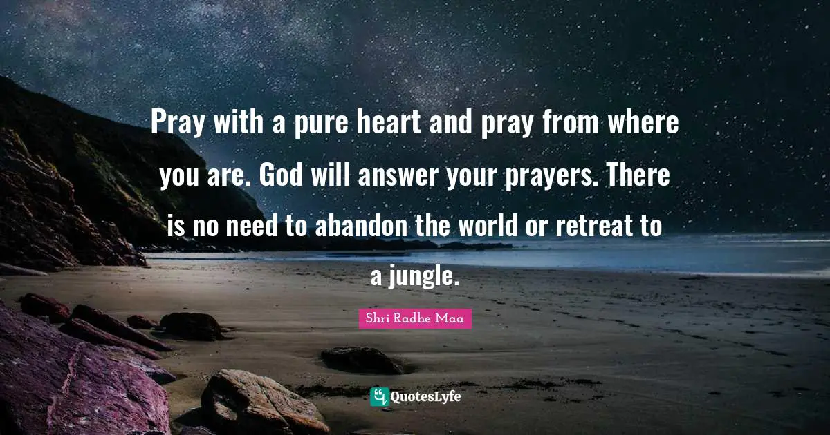 Radhe Maa Quotes: "Pray with a pure heart and pray from where you are. God will answer your prayers. There is no need to abandon the world or retreat to a jungle."