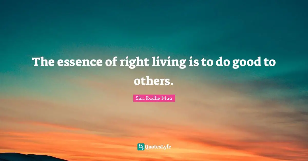 Radhe Maa Quotes: "The essence of right living is to do good to others."